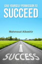 Give Yourself Permission To Success【電子書籍】 Mahmoud Albashir