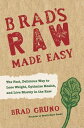 Brad 039 s Raw Made Easy The Fast, Delicious Way to Lose Weight, Optimize Health, and Live Mostly in the Raw【電子書籍】 Brad Gruno