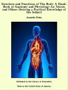 Structure and Functions of The Body: A Hand-Book of Anatomy and Physiology for Nurses and Others Desiring a Practical Knowledge of the Subject【電子書籍】 Annette Fiske