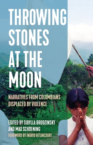 ŷKoboŻҽҥȥ㤨Throwing Stones at the Moon Narratives From Colombians Displaced by ViolenceŻҽҡۡפβǤʤ3,249ߤˤʤޤ