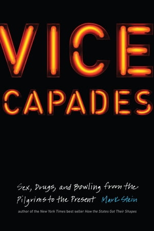 Vice Capades Sex, Drugs, and Bowling from the Pilgrims to the Present【電子書籍】[ Mar...