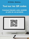 Tout sur les QR Codes Comment ?tendre votre visibilit? et celle de vos produits