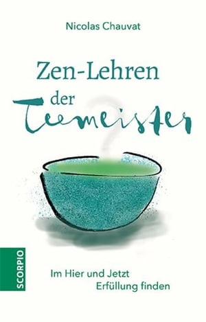 Zen-Lehren der Teemeister Im Hier und Jetzt Erf?llung findenŻҽҡ[ Nicolas Chauvat ]