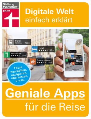 Geniale Apps f?r die Reise: Finanzen im Blick - Passende Unterkunft finden - Mobil vor Ort - Sprachh?rden ?berwinden - Urlaubserinnerungen festhalten Fotos bearbeiten, navigieren, ?bersetzen u.v.m. F?r iPhone und Android