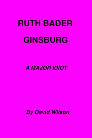 Ruth Bader Ginsburg: A Major Idiot【電子書