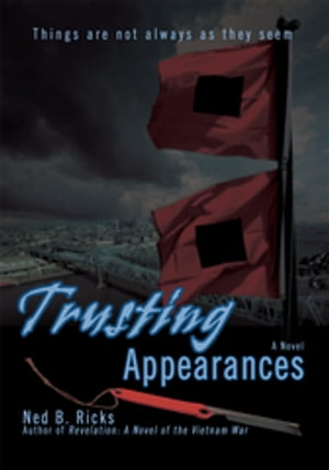 Trusting Appearances Things Are Not Always as They Seem【電子書籍】 Ned B. Ricks