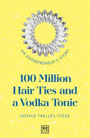 100 Million Hair Ties and a Vodka Tonic An entre