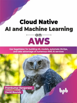 ŷKoboŻҽҥȥ㤨Cloud Native AI and Machine Learning on AWS Use SageMaker for building ML models, automate MLOps, and take advantage of numerous AWS AI services (English EditionŻҽҡ[ Premkumar Rangarajan ]פβǤʤ2,020ߤˤʤޤ