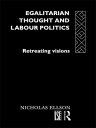 Egalitarian Thought and Labour Politics Retreating Visions【電子書籍】 Nick Ellison