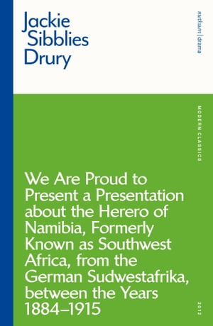 We are Proud to Present a Presentation About the Herero of Namibia, Formerly Known as Southwest Africa, From the German Sudwestafrika, Between the Years 1884 - 1915Żҽҡ[ Ms Jackie Sibblies Drury ]