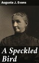 A Speckled Bird【電子書籍】[ Augusta J. Ev