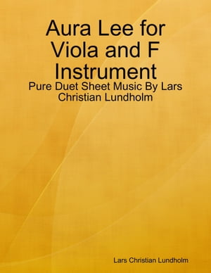 Aura Lee for Viola and F Instrument - Pure Duet Sheet Music By Lars Christian Lundholm【電子書籍】[ Lars Christian Lundholm ]