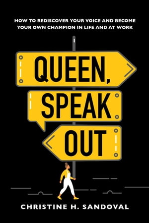 Queen, Speak Out: How to Rediscover Your Voice and Become Your Own Champion in Life and at Work
