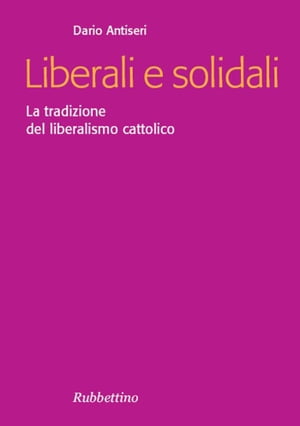 Liberali e solidali La tradizione del liberalismo cattolico