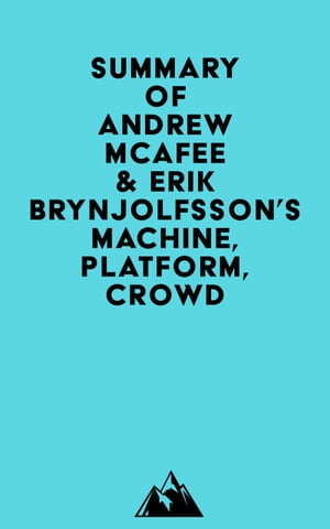 Summary of Andrew McAfee & Erik Brynjolfsson's Machine, Platform, Crowd