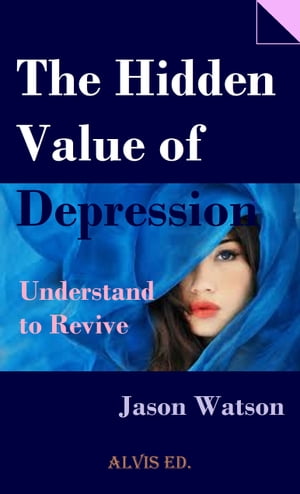 The Hidden Value of Depression: Understand to Revive