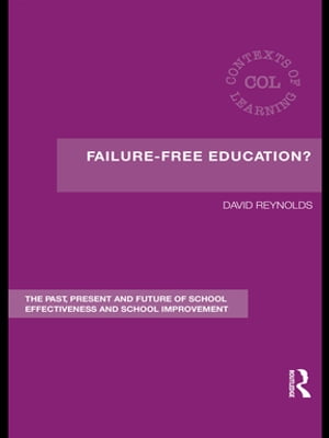 Failure-Free Education? The Past, Present and Future of School Effectiveness and...