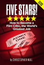Five Stars! How to Become a Film Critic, the World's Greatest Job【電子書籍】[ Christo...