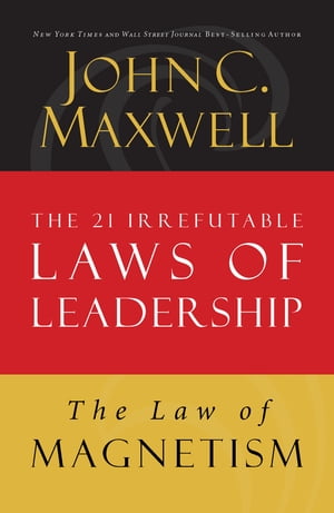 The Law of Magnetism Lesson 9 from The 21 Irrefutable Laws of Leadership【電子書籍】[ John C. Maxwell ]