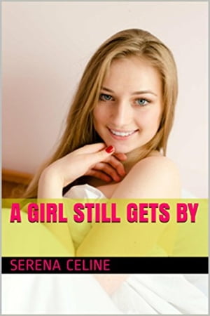 A Girl Still Gets By.【電子書籍】[ Serena 