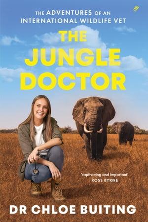 The Jungle Doctor The Adventures of an International Wildlife Vet【電子書籍】[ Chloe Buiting ]