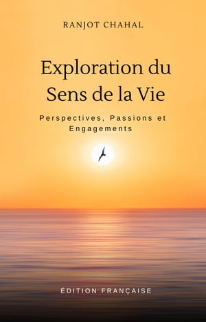 Exploration du Sens de la Vie : Perspectives, Passions et EngagementsŻҽҡ[ Ranjot Singh Chahal ]