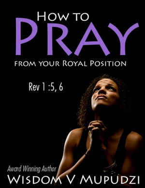 How to Pray from your Royal Position