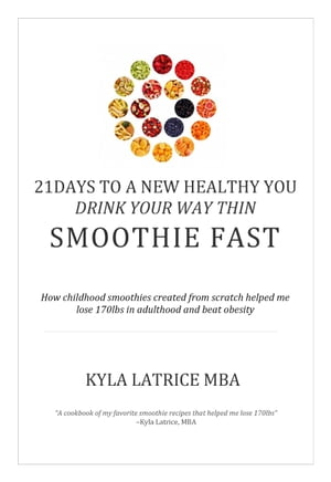 21 Days to a New Healthy You! Drink Your Way Thin (Smoothie Fast)【電子書籍】[ Kyla Latrice, MBA ]