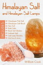 Himalayan Salt and Himalayan Salt Lamps Himalayan Pink Salt, Himalayan Salt Block, Sea Salt, Bath Salts, Rock Salt Inhalers, Iodized Salt, Salt Lamp Benefits, and much more【電子書籍】 William Cook