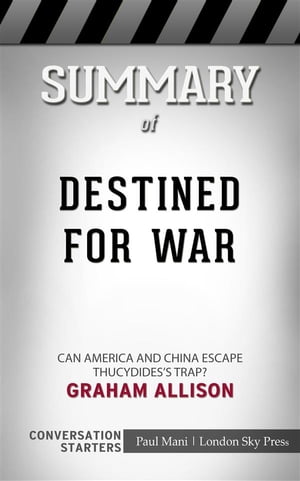 Destined for War: Can America and China Escape Thucydides’s Trap???????? by Graham Allison??????? | Conversation Starters【電子書籍】[ dailyBooks ]