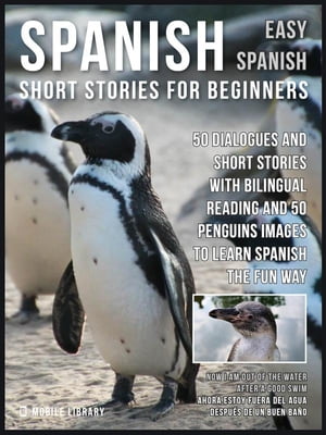 ŷKoboŻҽҥȥ㤨Spanish Short Stories For Beginners (Easy Spanish 50 dialogues and short stories with bilingual reading and Penguins images to learn Spanish the fun wayŻҽҡ[ Mobile Library ]פβǤʤ484ߤˤʤޤ