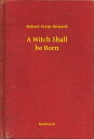 A Witch Shall be Born【電子書籍】[ Robert 