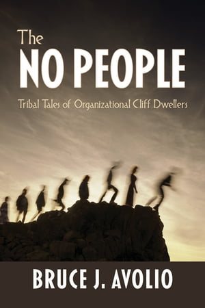 The No People Tribal Tales of Organizational Cliff DwellersŻҽҡ[ Bruce J. Avolio ]