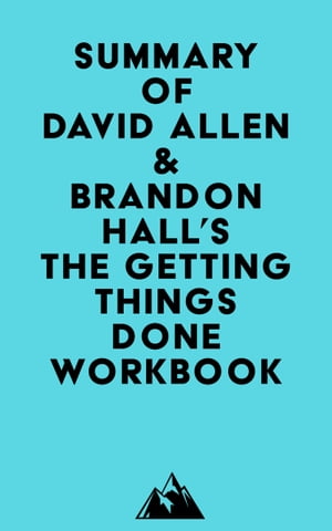 Summary of David Allen Brandon Hall 039 s The Getting Things Done Workbook【電子書籍】 Everest Media