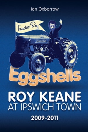 Eggshells: Roy Keane at Ipswich Town 2009-2011【電