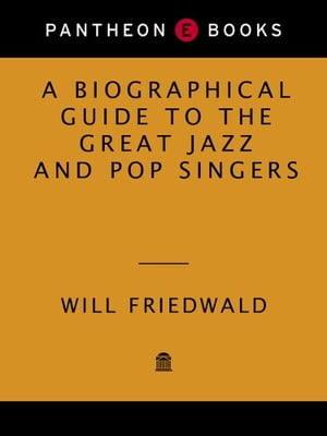 A Biographical Guide to the Great Jazz and Pop Singers