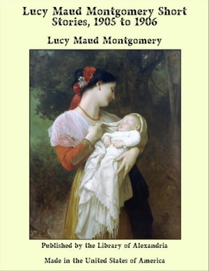 Lucy Maud Montgomery Short Stories, 1905 to 1906