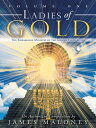 Volume One Ladies of Gold The Remarkable Ministry of the Golden Candlestick【電子書籍...