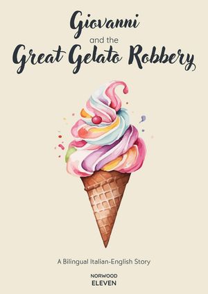 Giovanni and the Great Gelato Robbery: A Bilingual Italian-English Sto...