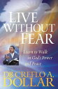 Live Without Fear Learn to Walk in God's Power and Peace【電子書籍】[ Dr. Creflo Dollar ]