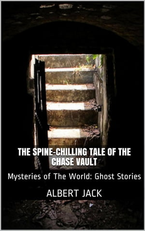 The Spine-Chilling Tale of the Chase VaultŻҽҡ[ Albert Jack ]