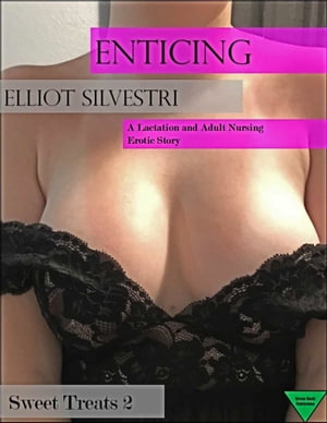 Enticing: A Lactation and Adult Nursing Erotic S