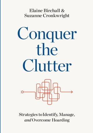 Conquer the Clutter Strategies to Identify, Manage, and Overcome Hoarding