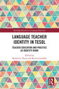 Language Teacher Identity in TESOL Teacher Education and Practice as Identity Work【電子書籍】