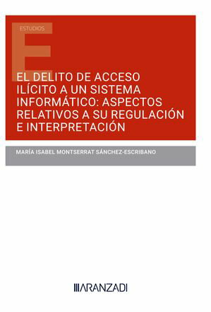 El delito de acceso il?cito a un sistema inform?tico: aspectos relativos a su regulaci?n e interpretaci?n【電子書籍】[ Pablo Bonorio ]