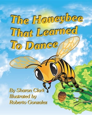 ŷKoboŻҽҥȥ㤨The Honeybee That Learned to Dance A Children's Nature Picture Book, a Fun Honeybee Story That Kids Will Love;Żҽҡ[ Sharon Clark ]פβǤʤ415ߤˤʤޤ