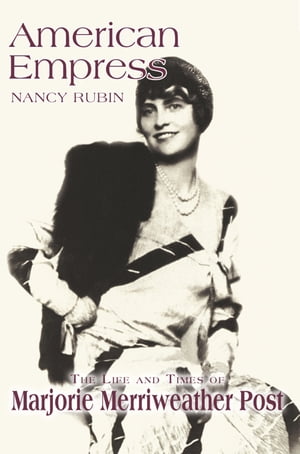 ŷKoboŻҽҥȥ㤨American Empress The Life and Times of Marjorie Merriweather PostŻҽҡ[ Nancy Rubin ]פβǤʤ911ߤˤʤޤ