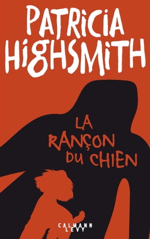 La ran?on du chien【電子書籍】[ Patricia Highsmith ]