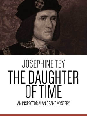The Daughter of Time An Inspector Alan Grant Mystery【電子書籍】 Josephine Tey