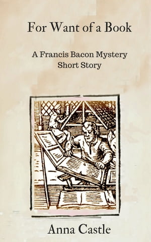 For Want of a Book A Francis Bacon mystery short